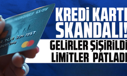 Kredi kartı skandalı! Gelirler şişirildi, limitler patladı