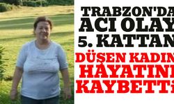 Trabzon acı olay: 5. kattan düşen kadın hayatını kaybetti