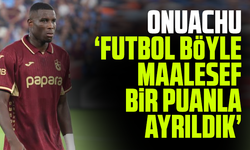Onuachu "Futbol böyle. Maalesef bir puanla ayrıldık"