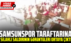 Samsunspor taraftarına silahlı saldırının görüntüleri ortaya çıktı