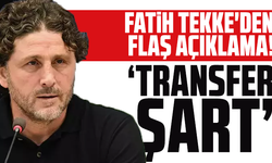 Fatih Tekke'den flaş açıklama!  "Transfer şart"