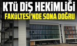 KTÜ Diş Hekimliği Fakültesi’nde sona doğru