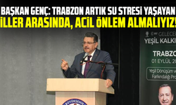 Başkan Genç: “Trabzon artık su stresi yaşayan iller arasında, acil önlem almalıyız!”
