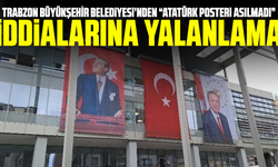 Trabzon Büyükşehir Belediyesi’nden “Atatürk posteri asılmadı” iddialarına yalanlama