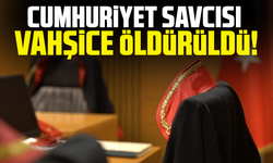 Cumhuriyet Savcısı vahşice öldürüldü!
