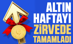 Altın haftayı zirvede tamamladı
