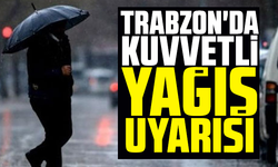Trabzon'da kuvvetli yağış uyarısı