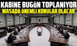 Kabine bugün toplanıyor: Masada önemli konular olacak