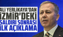 Ali Yerlikaya'dan İzmir'deki saldırı sonrası ilk açıklama