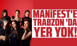 Manifest'e Trabzon 'da yer yok!