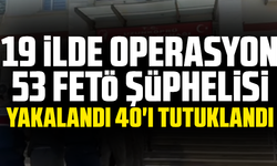 19 ilde operasyon 53 FETÖ şüphelisi yakalandı 40'ı tutuklandı