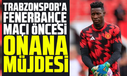 Trabzonspor'a Fenerbahçe maçı öncesi Onana müjdesi!