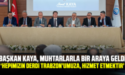 Başkan Kaya, muhtarlarla bir araya geldi “Hepimizin derdi Trabzon’umuza, hizmet etmektir”
