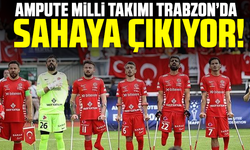 Ampute Milli Takımı Trabzon’da sahaya çıkıyor!