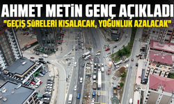 Başkan Genç açıkladı: "Geçiş süreleri kısalacak, yoğunluk azalacak"