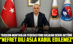 Trabzon Muhtarlar Federasyonu Başkanı Bekir Aktürk "Nefret dili asla kabul edilemez"
