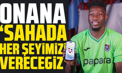 Andre Onana: "Sahada her şeyimizi vereceğiz"