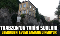 Trabzon'un tarihi surları üzerindeki evler zamana direniyor