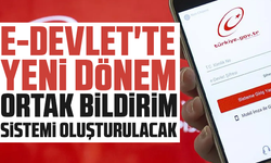 e-Devlet'te yeni dönem: Ortak bildirim sistemi oluşturulacak