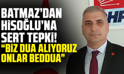Batmaz’dan Hisoglu’na sert tepki! “Biz dua alıyoruz onlar beddua”