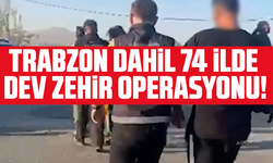 Trabzon dahil 74 ilde dev zehir operasyonu!