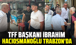 TFF Başkanı İbrahim Hacıosmanoğlu Trabzon’da