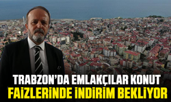 Trabzon’da Emlakçılar konut faizlerinde indirim bekliyor