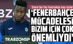 Onana'dan Fenerbahçe maçı sözleri!