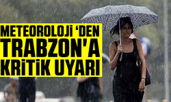 Meteoroloji'den Trabzon'a kritik uyarı yaptı!