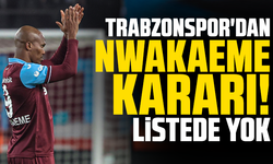 Trabzonspor'dan Nwakaeme kararı! Listede yok