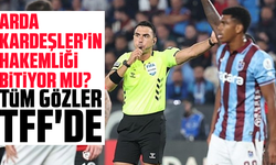 Arda Kardeşler'in hakemliği bitiyor mu? Tüm gözler TFF'de