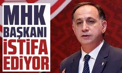 MHK Başkanı istifa ediyor