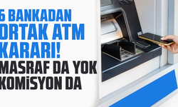 Bu 6 bankadan ortak ATM kararı! Masraf da yok komisyon da