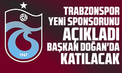 Trabzonspor yeni sponsorunu açıkladı: Başkan Doğan'da katılacak