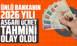 Ünlü bankanın 2026 yılı asgari ücret tahmini olay oldu