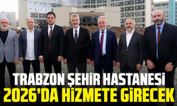 Trabzon Şehir Hastanesi 2026’da Hizmete Girecek