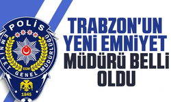 Trabzon'un yeni Emniyet Müdürü belli oldu
