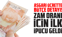 Asgari ücrette bütçe detayı! Zam oranı için ilk ipucu geldi