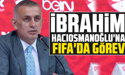 İbrahim Hacıosmanoğlu'na FIFA'da görev