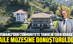 Osmanlı'dan Cumhuriyete tanıklık eden konak aile müzesine dönüştürüldü