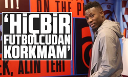 Onana, "Hiçbir futbolcudan korkmam"