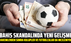 Bahis skandalında yeni gelişme: Hakemlerden sonra kulüpler ve futbolcular da inceleniyor