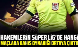 Hakemlerin Süper Lig'de hangi maçlara bahis oynadığı ortaya çıktı!
