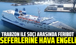 Trabzon ile Soçi arasında feribot seferlerine hava engeli