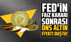 FED'in faiz kararı sonrası ons altın fiyatı düştü!
