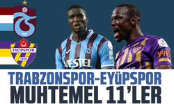 Trabzonspor - Eyüpspor maçının muhtemel 11'leri