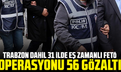 Trabzon dahil 31 ilde eş zamanlı FETÖ operasyonu: 56 gözaltı