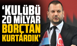 Trabzonspor Başkanı Doğan: “Kulübü 20 milyar borçtan kurtardık”
