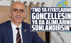 "TMO ya fiyatlarını güncellesin ya da alımlarını sonlandırsın"