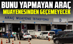 Bunu yapmayan araç muayenesinden geçemeyecek